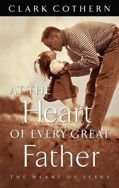 At the Heart of Every Great Father (eBook, ePUB) - Cothern, Clark