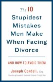The 10 Stupidest Mistakes Men Make When Facing Divorce (eBook, ePUB)