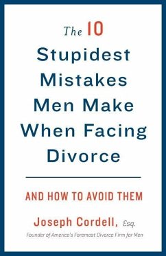 The 10 Stupidest Mistakes Men Make When Facing Divorce (eBook, ePUB) - Cordell, Joseph