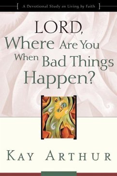 Lord, Where Are You When Bad Things Happen? (eBook, ePUB) - Arthur, Kay