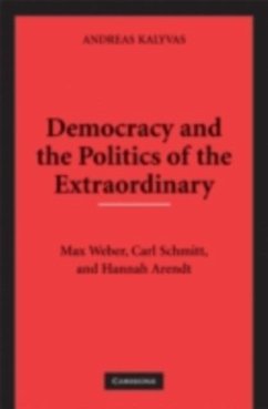 Democracy and the Politics of the Extraordinary (eBook, PDF) - Kalyvas, Andreas