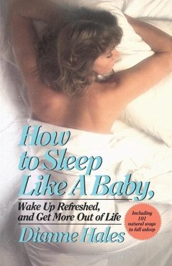 How to Sleep Like a Baby, Wake Up Refreshed, and Get More Out of Life (eBook, ePUB) - Hales, Dianne