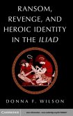 Ransom, Revenge, and Heroic Identity in the Iliad (eBook, PDF)