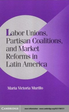 Labor Unions, Partisan Coalitions, and Market Reforms in Latin America (eBook, PDF) - Murillo, Maria Victoria