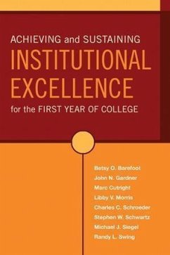 Achieving and Sustaining Institutional Excellence for the First Year of College (eBook, PDF) - Barefoot, Betsy O.; Gardner, John N.; Cutright, Marc; Morris, Libby V.; Schroeder, Charles C.; Schwartz, Stephen W.; Siegel, Michael J.; Swing, Randy L.