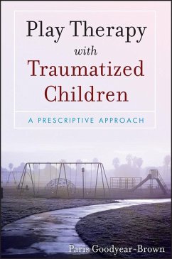 Play Therapy with Traumatized Children (eBook, PDF) - Goodyear-Brown, Paris
