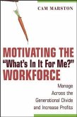 Motivating the &quote;What's In It For Me?&quote; Workforce (eBook, PDF)