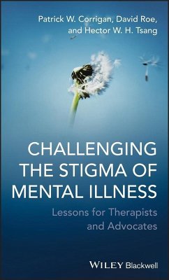 Challenging the Stigma of Mental Illness (eBook, PDF) - Corrigan, Patrick W.; Roe, David; Tsang, Hector W. H.