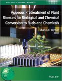 Aqueous Pretreatment of Plant Biomass for Biological and Chemical Conversion to Fuels and Chemicals (eBook, PDF)