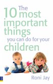 10 Most Important Things You Can Do For Your Children, The (eBook, ePUB) 10 Most Important Things You Can Do For Your Children, The (eBook, ePUB)