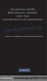 Classical Greek Rhetorical Theory and the Disciplining of Discourse (eBook, PDF) Classical Greek Rhetorical Theory and the Disciplining of Discourse (eBook, PDF)