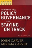 A Carver Policy Governance Guide, Volume 6, Revised and Updated, Implementing Policy Governance and Staying on Track (eBook, PDF)