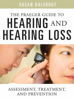 The Praeger Guide to Hearing and Hearing Loss (eBook, PDF) - Dalebout, Susan