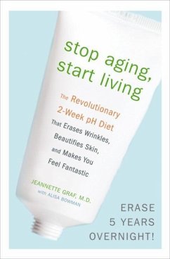 Stop Aging, Start Living (eBook, ePUB) - Graf, Jeannette; Bowman, Alisa