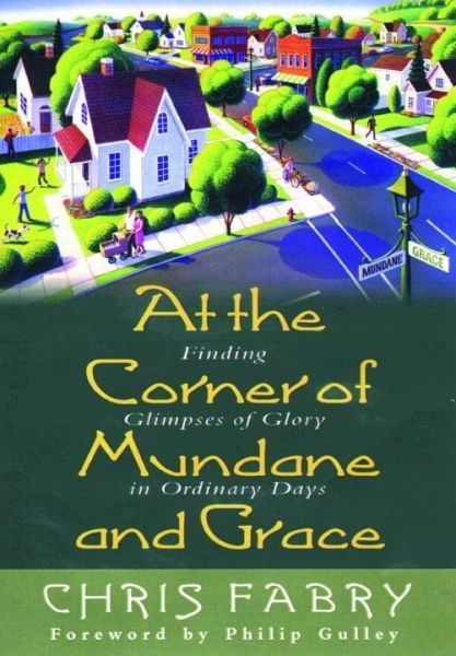 At the Corner of Mundane and Grace (eBook, ePUB) At the Corner of Mundane and Grace (eBook, ePUB)