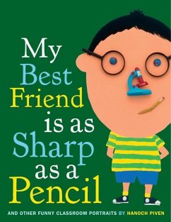 My Best Friend Is As Sharp As a Pencil: And Other Funny Classroom Portraits (eBook, ePUB) - Piven, Hanoch
