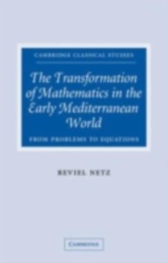 Transformation of Mathematics in the Early Mediterranean World (eBook, PDF) - Netz, Reviel