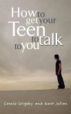 How to Get Your Teen to Talk to You (eBook, ePUB)