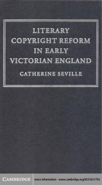 Literary Copyright Reform in Early Victorian England (eBook, PDF) Literary Copyright Reform in Early Victorian England (eBook, PDF)