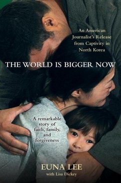 The World Is Bigger Now (eBook, ePUB) - Lee, Euna; Dickey, Lisa