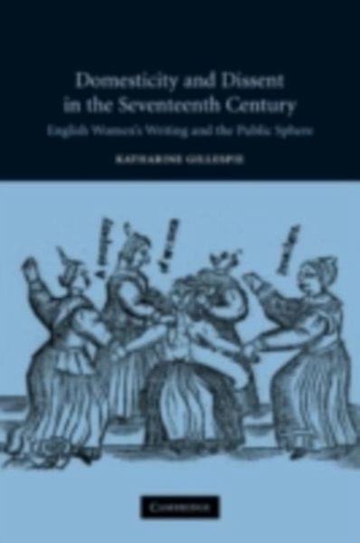 Domesticity and Dissent in the Seventeenth Century (eBook, PDF) Domesticity and Dissent in the Seventeenth Century (eBook, PDF)