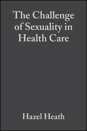 The Challenge of Sexuality in Health Care (eBook, PDF) The Challenge of Sexuality in Health Care (eBook, PDF)