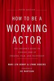 How to Be a Working Actor, 5th Edition (eBook, ePUB) How to Be a Working Actor, 5th Edition (eBook, ePUB)