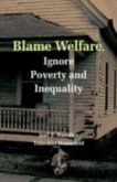 Blame Welfare, Ignore Poverty and Inequality (eBook, PDF) Blame Welfare, Ignore Poverty and Inequality (eBook, PDF)