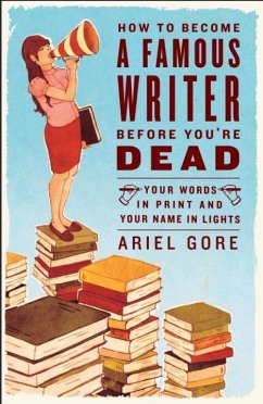 How to Become a Famous Writer Before You're Dead (eBook, ePUB) - Gore, Ariel