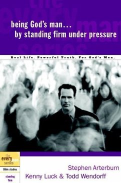 Being God's Man by Standing Firm Under Pressure (eBook, ePUB) - Arterburn, Stephen; Luck, Kenny; Wendorff, Todd