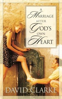 A Marriage After God's Own Heart (eBook, ePUB) - Clarke, David