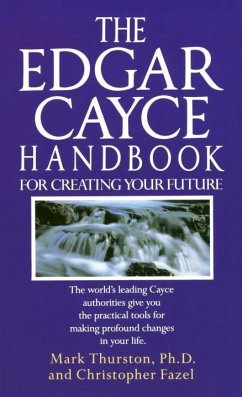 The Edgar Cayce Handbook for Creating Your Future (eBook, ePUB) - Thurston, Mark; Fazel, Christopher