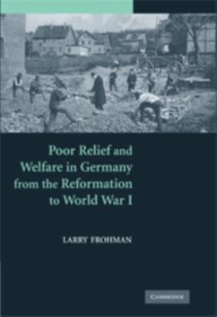 Poor Relief and Welfare in Germany from the Reformation to World War I (eBook, PDF) - Frohman, Larry