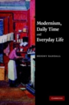 Modernism, Daily Time and Everyday Life (eBook, PDF) - Randall, Bryony