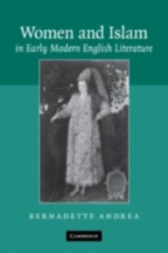 Women and Islam in Early Modern English Literature (eBook, PDF) - Andrea, Bernadette