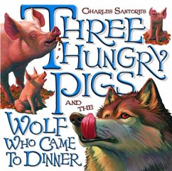 Three Hungry Pigs and the Wolf Who Came to Dinner (eBook, ePUB) - Santore, Charles