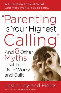 Parenting Is Your Highest Calling (eBook, ePUB) - Fields, Leslie Leyland