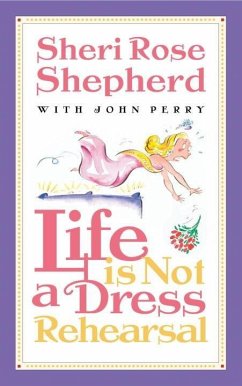 Life is Not a Dress Rehearsal (eBook, ePUB) - Shepherd, Sheri Rose