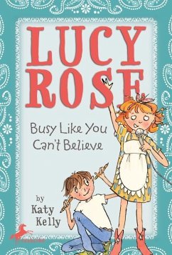 Lucy Rose: Busy Like You Can't Believe (eBook, ePUB) - Kelly, Katy