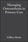 Managing Osteoarthritis in Primary Care (eBook, PDF) Managing Osteoarthritis in Primary Care (eBook, PDF)