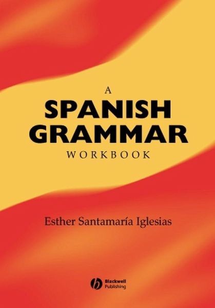 A Spanish Grammar Workbook (eBook, PDF) A Spanish Grammar Workbook (eBook, PDF)