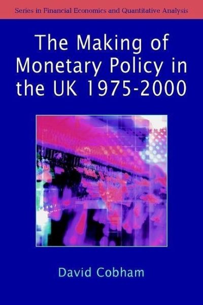 The Making of Monetary Policy in the UK, 1975-2000 (eBook, PDF) The Making of Monetary Policy in the UK, 1975-2000 (eBook, PDF)