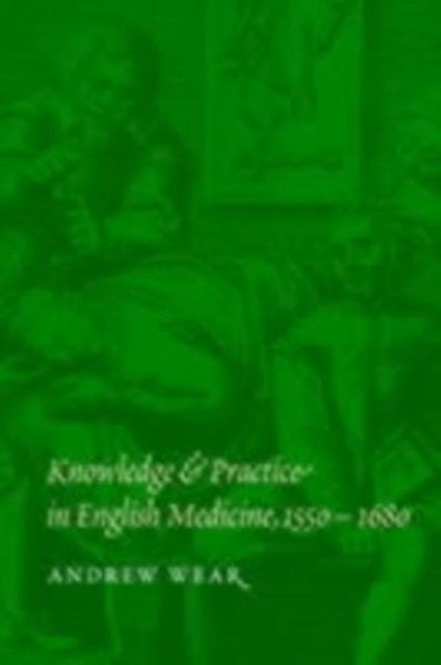 Knowledge and Practice in English Medicine, 1550-1680 (eBook, PDF) Knowledge and Practice in English Medicine, 1550-1680 (eBook, PDF)