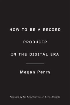 How to Be a Record Producer in the Digital Era (eBook, ePUB) - Perry, Megan