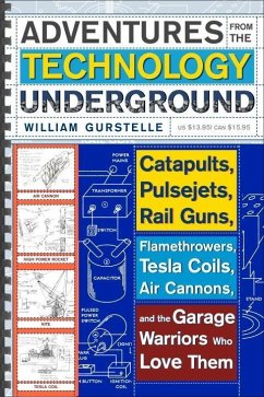 Adventures from the Technology Underground (eBook, ePUB) - Gurstelle, William