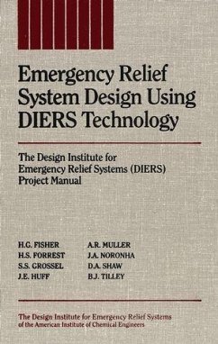Emergency Relief System Design Using DIERS Technology (eBook, PDF) - Fisher, H. G.; Forrest, H. S.; Grossel, Stanley S.; Huff, J. E.; Muller, A. R.; Noronha, J. A.; Shaw, D. A.; Tilley, B. J.