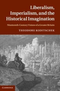 Liberalism, Imperialism, and the Historical Imagination (eBook, PDF) - Koditschek, Theodore