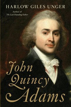 John Quincy Adams (eBook, ePUB) - Unger, Harlow Giles