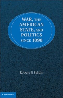War, the American State, and Politics since 1898 (eBook, PDF) - Saldin, Robert P.