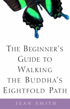 The Beginner's Guide to Walking the Buddha's Eightfold Path (eBook, ePUB) - Smith, Jean